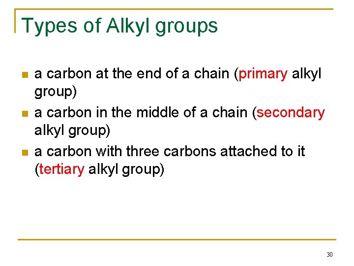 Types of Alkyl groups n n n a carbon at the end of a