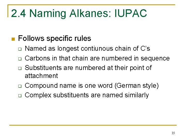 2. 4 Naming Alkanes: IUPAC n Follows specific rules q q q Named as