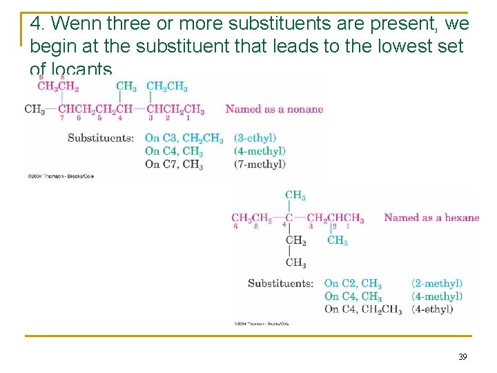 4. Wenn three or more substituents are present, we begin at the substituent that
