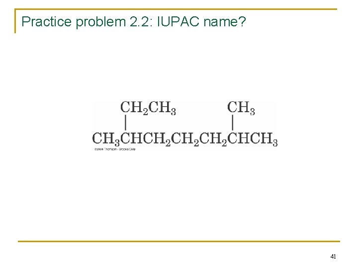 Practice problem 2. 2: IUPAC name? 41 