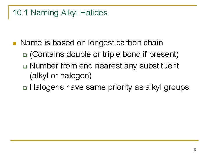 10. 1 Naming Alkyl Halides n Name is based on longest carbon chain q