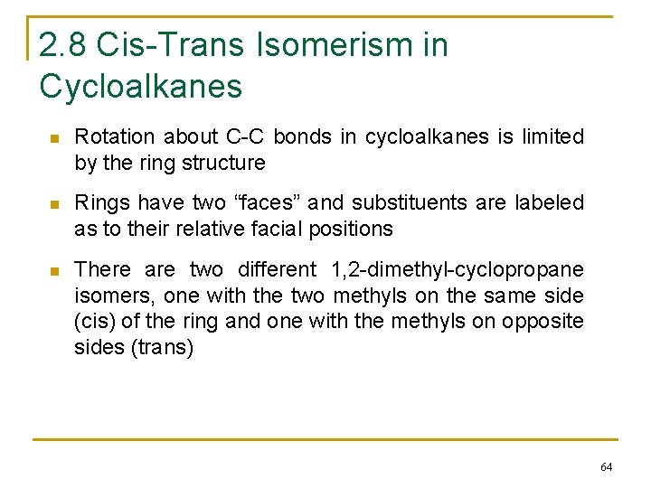 2. 8 Cis-Trans Isomerism in Cycloalkanes n Rotation about C-C bonds in cycloalkanes is