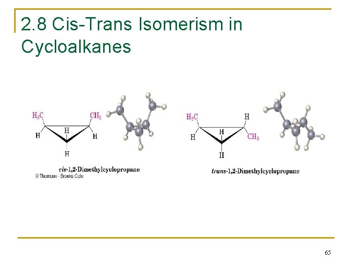 2. 8 Cis-Trans Isomerism in Cycloalkanes 65 