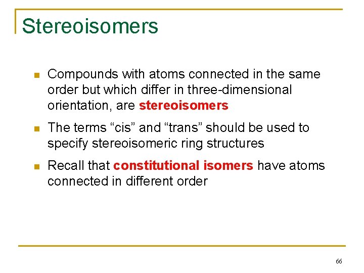 Stereoisomers n Compounds with atoms connected in the same order but which differ in