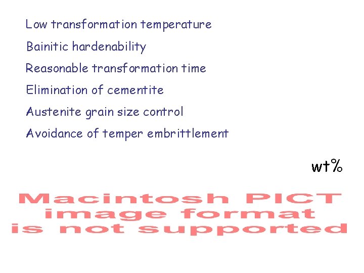 Low transformation temperature Bainitic hardenability Reasonable transformation time Elimination of cementite Austenite grain size