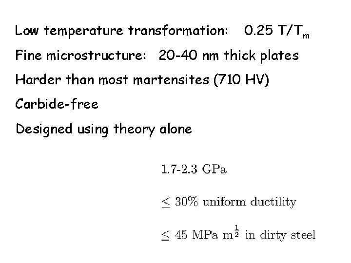 Low temperature transformation: 0. 25 T/Tm Fine microstructure: 20 -40 nm thick plates Harder