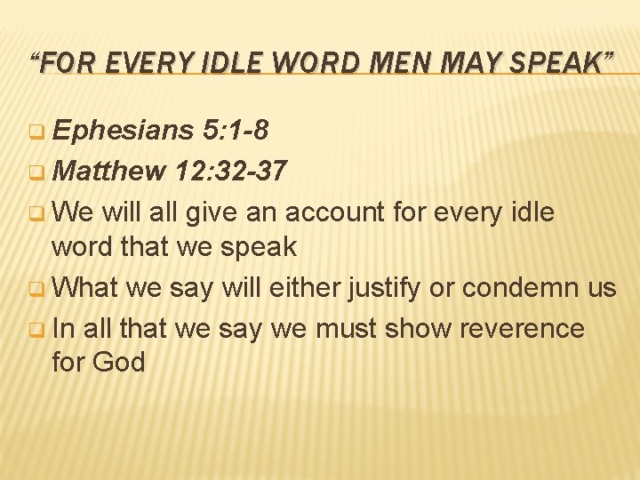 “FOR EVERY IDLE WORD MEN MAY SPEAK” q Ephesians 5: 1 -8 q Matthew