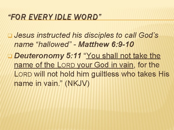 “FOR EVERY IDLE WORD” q Jesus instructed his disciples to call God’s name “hallowed”