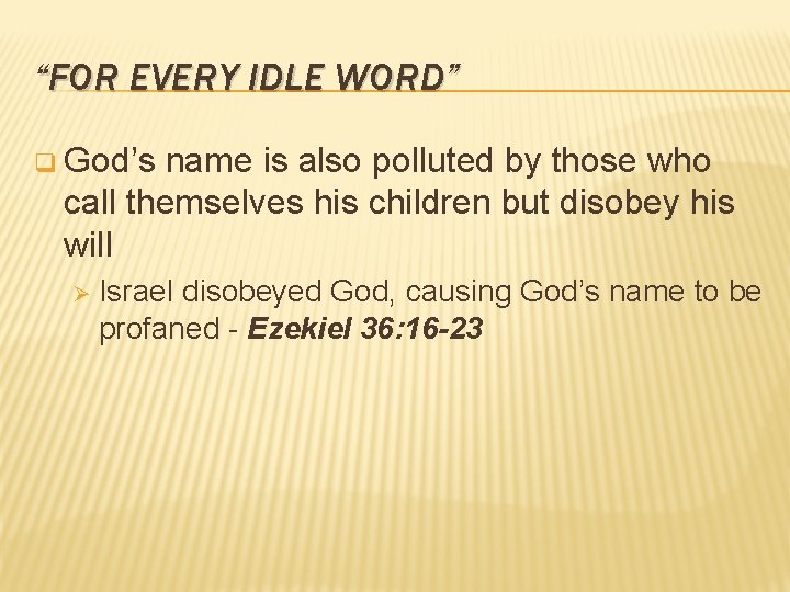 “FOR EVERY IDLE WORD” q God’s name is also polluted by those who call