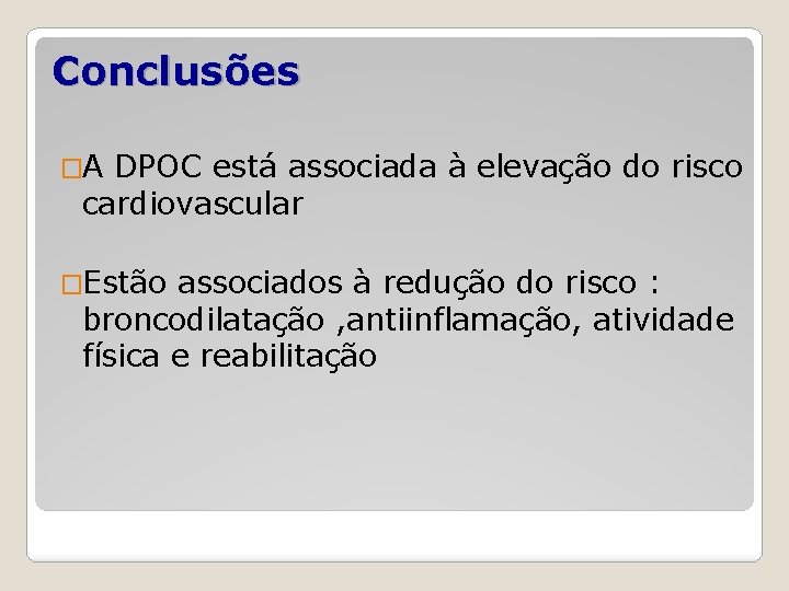 Conclusões �A DPOC está associada à elevação do risco cardiovascular �Estão associados à redução