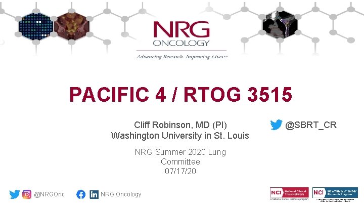 PACIFIC 4 / RTOG 3515 Cliff Robinson, MD (PI) Washington University in St. Louis