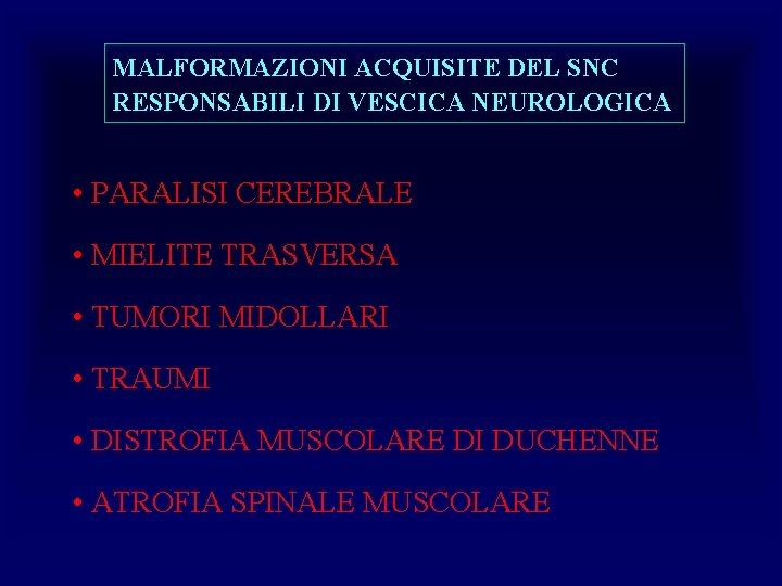 MALFORMAZIONI ACQUISITE DEL SNC RESPONSABILI DI VESCICA NEUROLOGICA • PARALISI CEREBRALE • MIELITE TRASVERSA