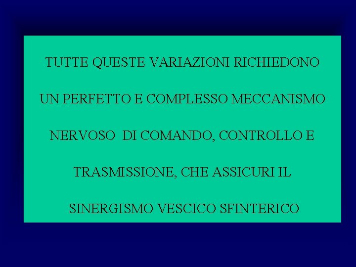 TUTTE QUESTE VARIAZIONI RICHIEDONO UN PERFETTO E COMPLESSO MECCANISMO NERVOSO DI COMANDO, CONTROLLO E