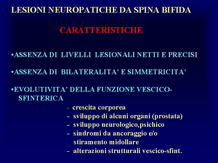 LESIONI NEUROPATICHE DA SPINA BIFIDA CARATTERISTICHE • ASSENZA DI LIVELLI LESIONALI NETTI E PRECISI