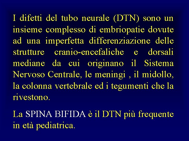 I difetti del tubo neurale (DTN) sono un insieme complesso di embriopatie dovute ad