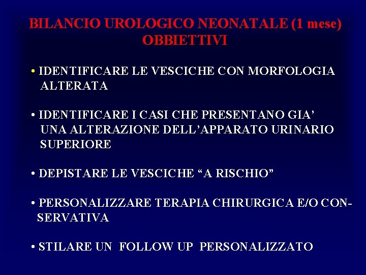 BILANCIO UROLOGICO NEONATALE (1 mese) OBBIETTIVI • IDENTIFICARE LE VESCICHE CON MORFOLOGIA ALTERATA •