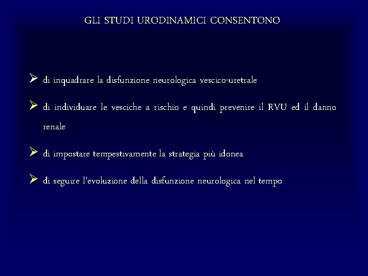 GLI STUDI URODINAMICI CONSENTONO Ø di inquadrare la disfunzione neurologica vescico-uretrale Ø di individuare