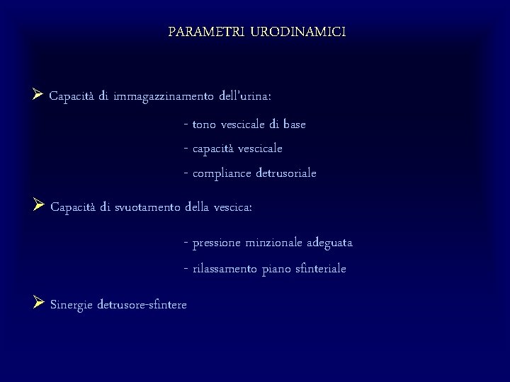 PARAMETRI URODINAMICI Ø Capacità di immagazzinamento dell’urina: - tono vescicale di base - capacità