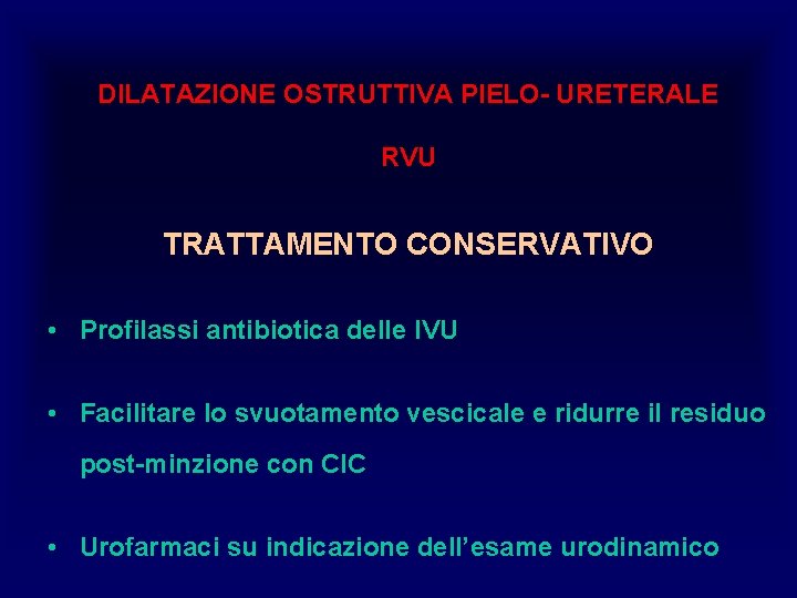 DILATAZIONE OSTRUTTIVA PIELO- URETERALE RVU TRATTAMENTO CONSERVATIVO • Profilassi antibiotica delle IVU • Facilitare