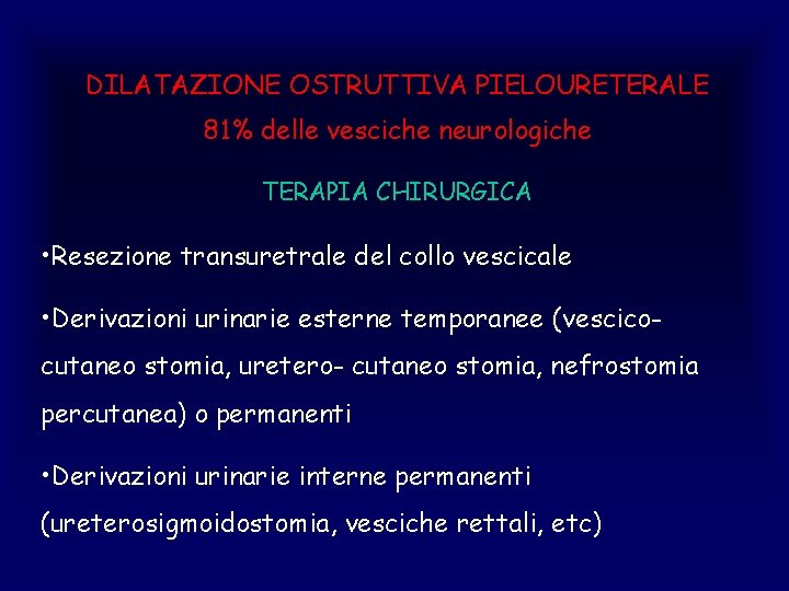DILATAZIONE OSTRUTTIVA PIELOURETERALE 81% delle vesciche neurologiche TERAPIA CHIRURGICA • Resezione transuretrale del collo