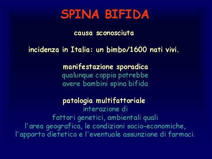 SPINA BIFIDA causa sconosciuta incidenza in Italia: un bimbo/1600 nati vivi. manifestazione sporadica qualunque