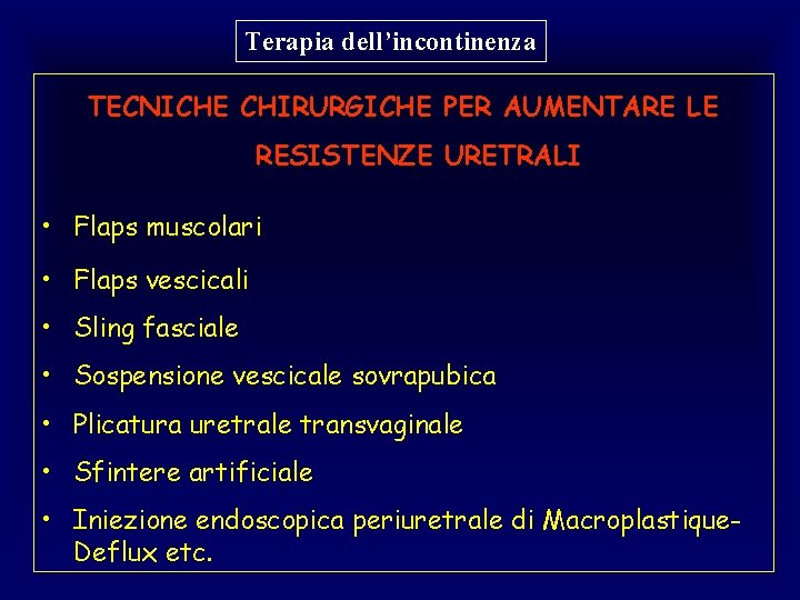 Terapia dell’incontinenza TECNICHE CHIRURGICHE PER AUMENTARE LE RESISTENZE URETRALI • Flaps muscolari • Flaps