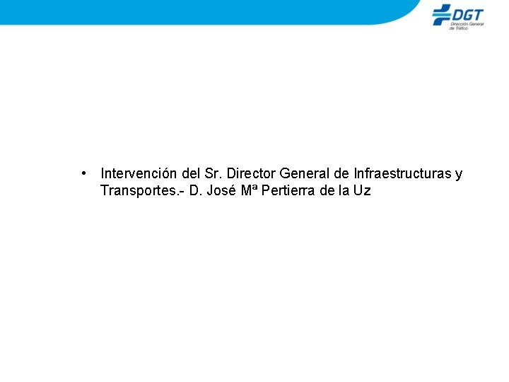  • Intervención del Sr. Director General de Infraestructuras y Transportes. - D. José