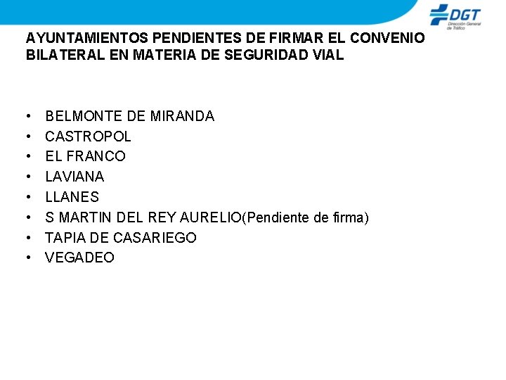 AYUNTAMIENTOS PENDIENTES DE FIRMAR EL CONVENIO BILATERAL EN MATERIA DE SEGURIDAD VIAL • •