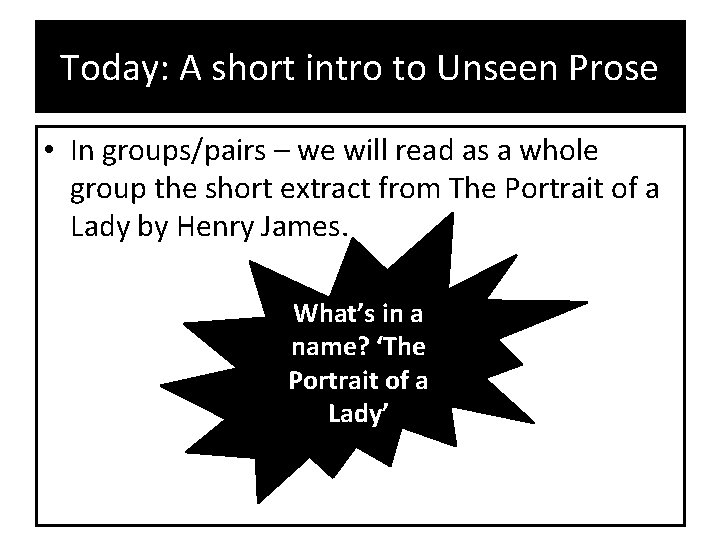 Today: A short intro to Unseen Prose • In groups/pairs – we will read