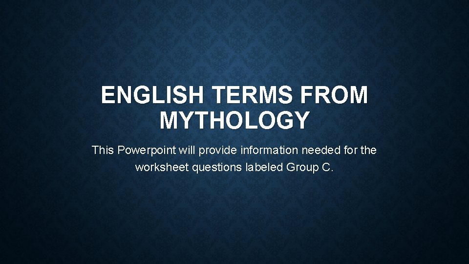 ENGLISH TERMS FROM MYTHOLOGY This Powerpoint will provide information needed for the worksheet questions