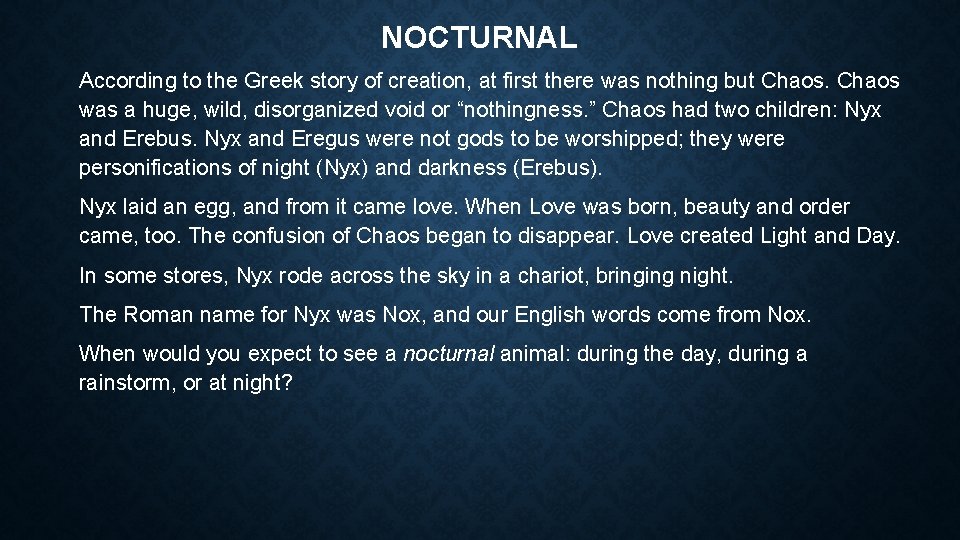 NOCTURNAL According to the Greek story of creation, at first there was nothing but