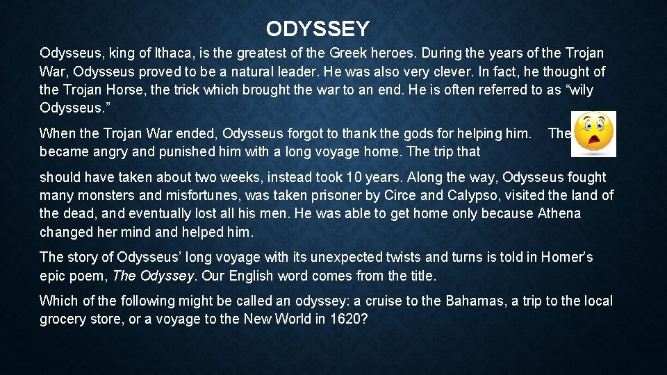 ODYSSEY Odysseus, king of Ithaca, is the greatest of the Greek heroes. During the