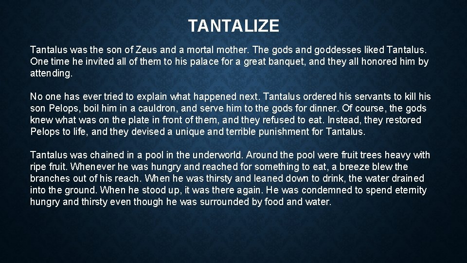 TANTALIZE Tantalus was the son of Zeus and a mortal mother. The gods and