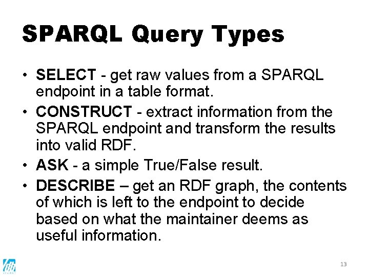 SPARQL Query Types • SELECT - get raw values from a SPARQL endpoint in