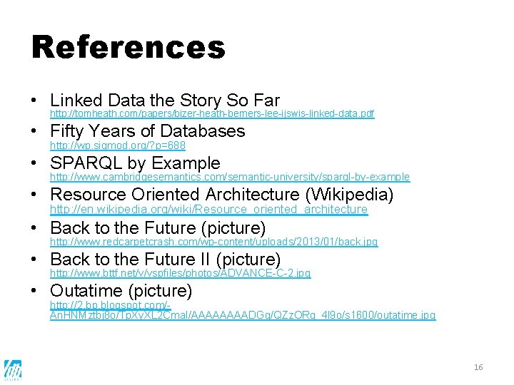 References • Linked Data the Story So Far http: //tomheath. com/papers/bizer-heath-berners-lee-ijswis-linked-data. pdf • Fifty