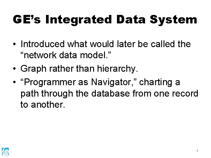 GE’s Integrated Data System • Introduced what would later be called the “network data