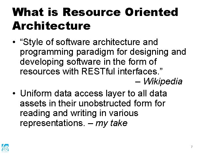What is Resource Oriented Architecture • “Style of software architecture and programming paradigm for