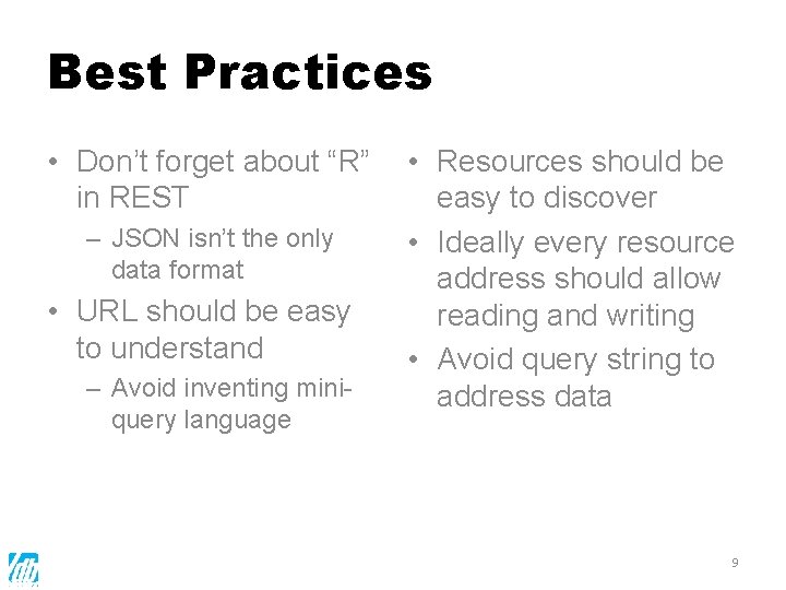Best Practices • Don’t forget about “R” in REST – JSON isn’t the only