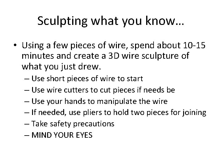 Sculpting what you know… • Using a few pieces of wire, spend about 10