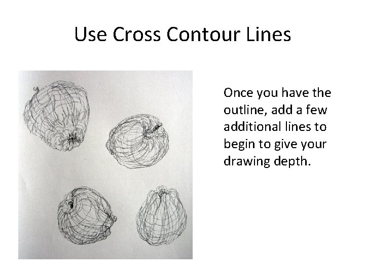 Use Cross Contour Lines Once you have the outline, add a few additional lines