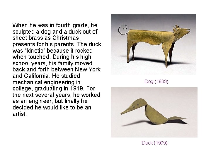 When he was in fourth grade, he sculpted a dog and a duck out