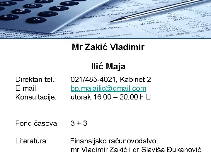 Mr Zakić Vladimir Ilić Maja Direktan tel. : 021/485 -4021, Kabinet 2 E-mail: bp.