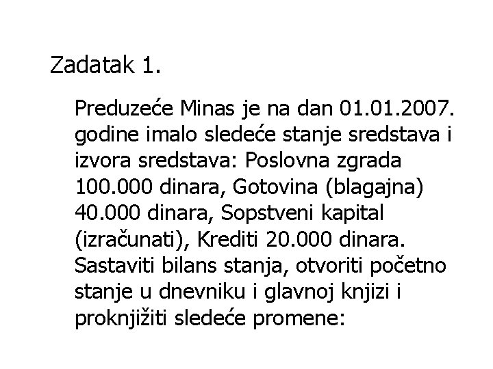 Zadatak 1. Preduzeće Minas je na dan 01. 2007. godine imalo sledeće stanje sredstava