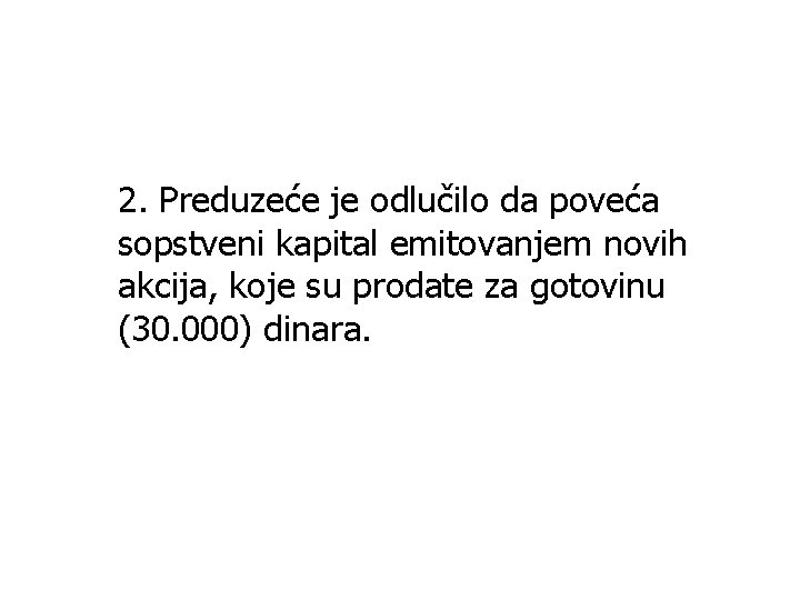 2. Preduzeće je odlučilo da poveća sopstveni kapital emitovanjem novih akcija, koje su prodate