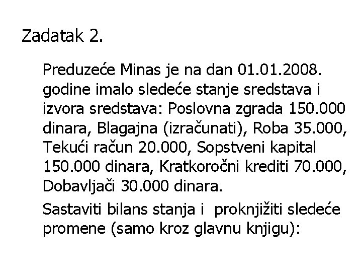 Zadatak 2. Preduzeće Minas je na dan 01. 2008. godine imalo sledeće stanje sredstava