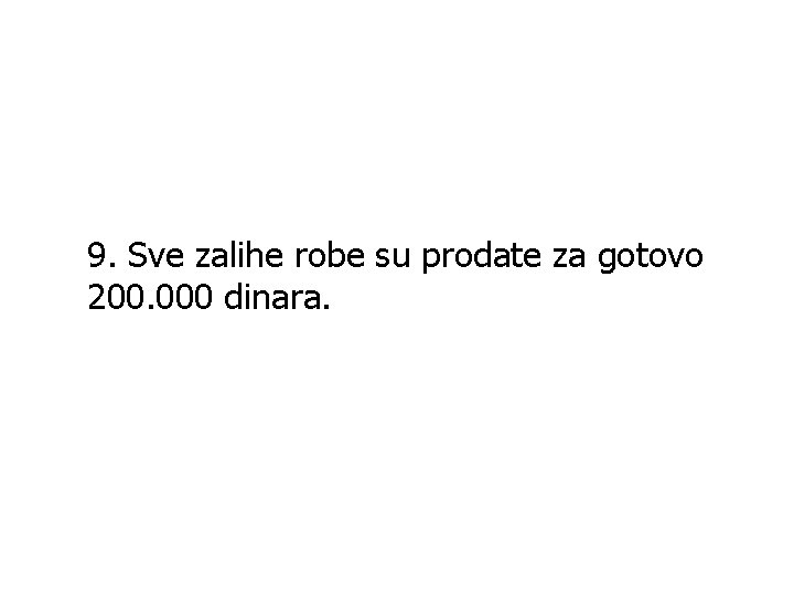 9. Sve zalihe robe su prodate za gotovo 200. 000 dinara. 