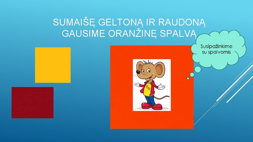 SUMAIŠĘ GELTONĄ IR RAUDONĄ GAUSIME ORANŽINĘ SPALVĄ 