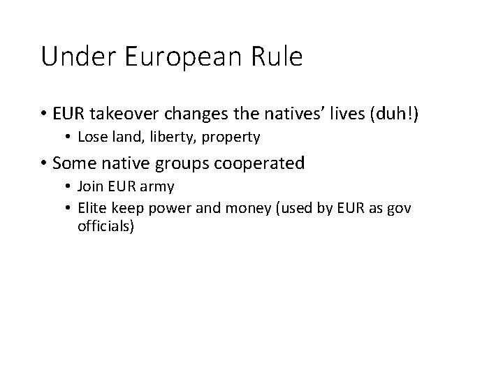 Under European Rule • EUR takeover changes the natives’ lives (duh!) • Lose land,