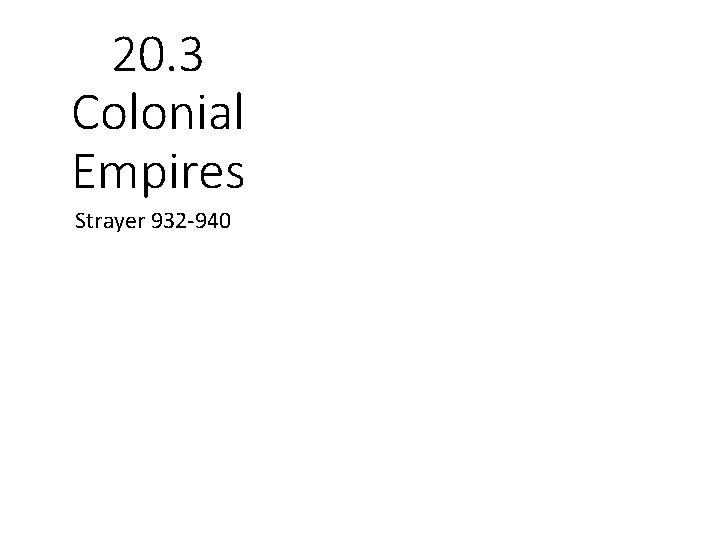 20. 3 Colonial Empires Strayer 932 -940 