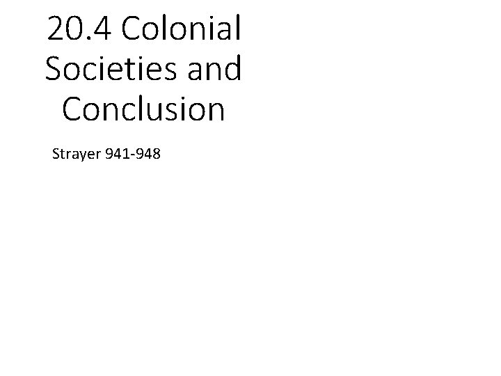 20. 4 Colonial Societies and Conclusion Strayer 941 -948 